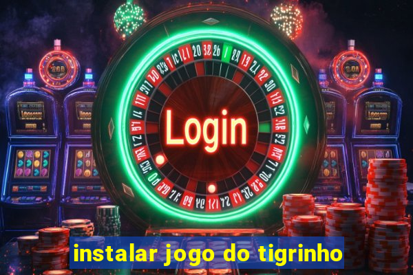 instalar jogo do tigrinho